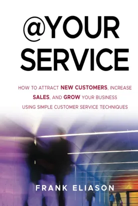 At Your Service How To Attract New Customers Increase Sales And Grow Your Business Using Simple Customer Service Techniques Hardcover